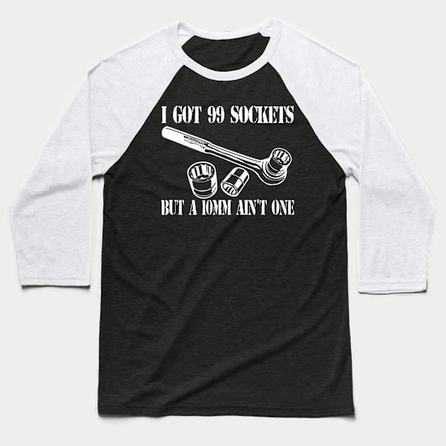 I Got 99 Sockets But A 10mm Ain't One Baseball T-Shirt by QUYNH SOCIU